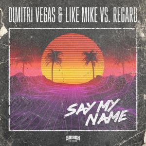 poster for Say My Name - Dimitri Vegas & Like Mike, Regard, Dimitri Vegas