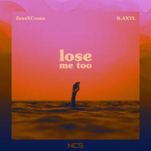 poster for Lose Me Too (feat. AXYL) - ZeusXCrona