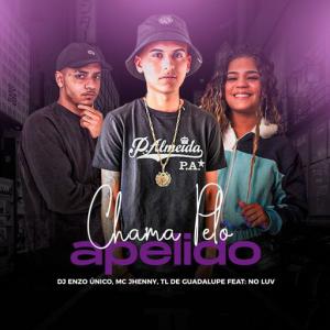 poster for Chama pelo Apelido (feat. No Luv) - DJ ENZO ÚNICO, DJ Tl De Guadalupe, mc jhenny