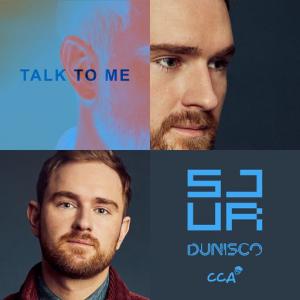 poster for Talk To Me - Sjur, Dunisco, CCA Jonas
