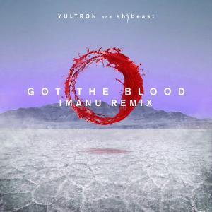poster for Got the Blood (IMANU Remix) - Yultron & shYbeast