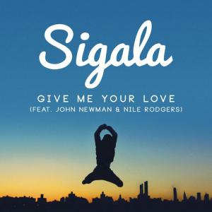 poster for Give Me Your Love (feat. Nile Rodgers) - Sigala, John Newman