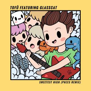 poster for Sweetest High (PHZES Remix) - tofû, Phzes & glasscat