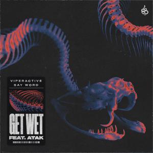 poster for Get Wet (feat. Atak) - Viperactive & Say Word