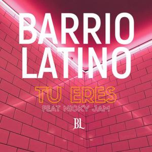 poster for Tu Eres (feat. Nicky Jam) - Barrio Latino