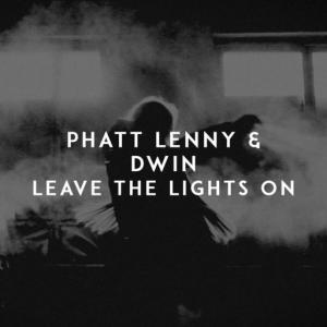 poster for Leave The Lights On - Phatt Lenny, Dwin