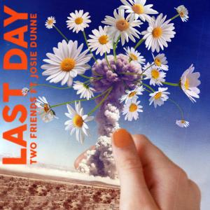 poster for Last Day (feat. Josie Dunne) - Two Friends