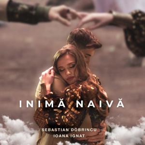 poster for Inimă Naivă - Sebastian Dobrincu & Ioana Ignat