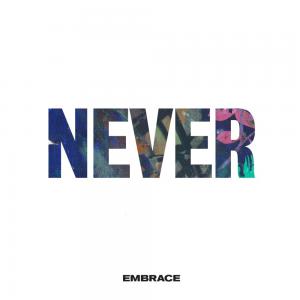 poster for  Never (feat. Kerri Watt) - Embrace 