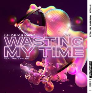 poster for Wasting My Time (feat. Able Faces) - Lulleaux & MACKS