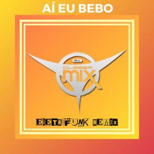 poster for Ai Eu Bebo (Eletrofunk Remix) - DJ Cleber Mix, DJ EletroFunk