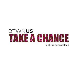 poster for Take a Chance (Feat. Rebecca Black) - Btwn Us