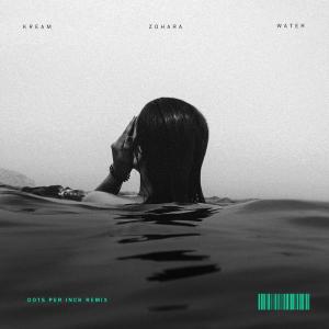 poster for Water (feat. ZOHARA) [Dots Per Inch Remix] - KREAM