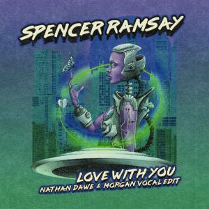 poster for Love With You (Nathan Dawe & MORGAN Vocal Edit) - Spencer Ramsay, Nathan Dawe, Morgan