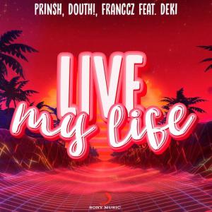 poster for Live My Life (feat. Deki) - Prinsh, Douth!, Franccz